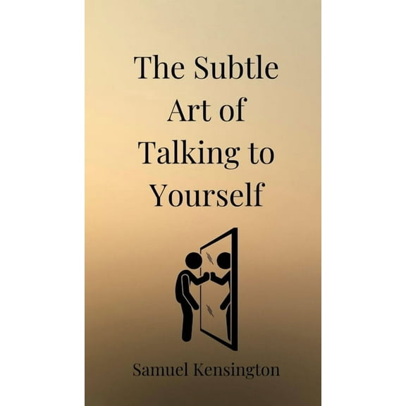 The Subtle Art of Talking to Yourself, (Hardcover)