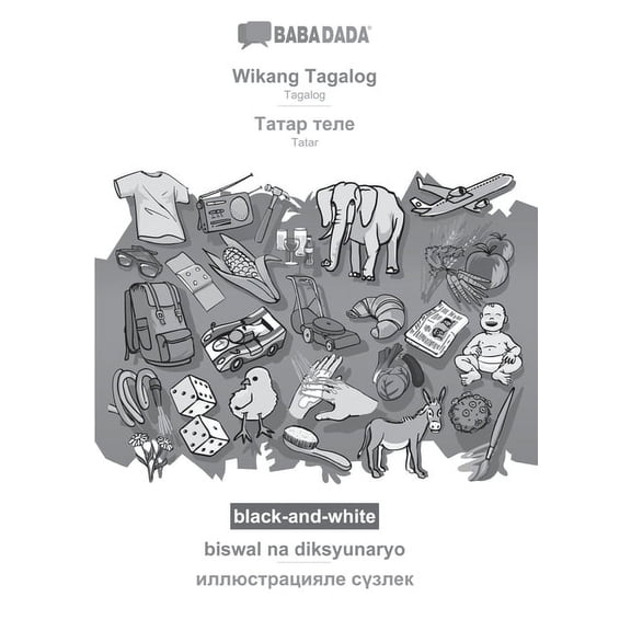 BABADADA black-and-white, Wikang Tagalog - Tatar (in cyrillic script), biswal na diksyunaryo - visual dictionary (in cyrillic script): Tagalog - Tatar (in cyrillic script), visual dictionary (Paperback)