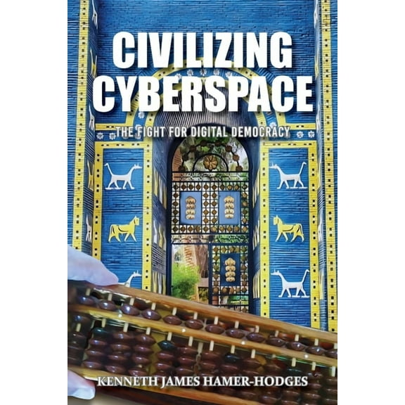 Civilizing Cyberspace: The Fight For Digital Democracy (Latest Edition), (Paperback)