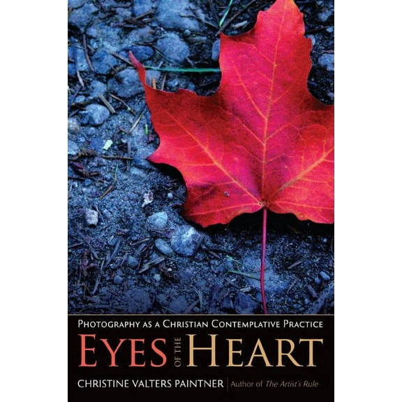 Eyes of the Heart: Photography as a Christian Contemplative Practice, (Paperback)
