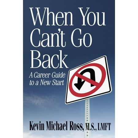 When You Can't Go Back: A Career Guide to a New Start -