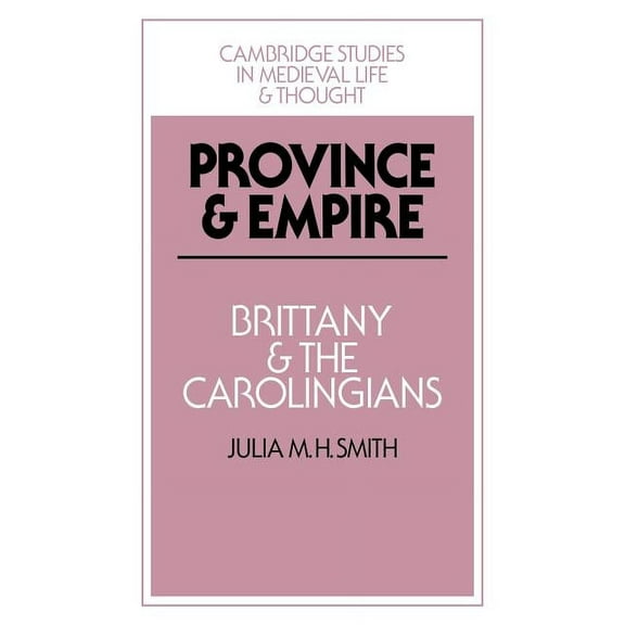 Cambridge Studies in Medieval Life and T Province and Empire: Brittany and the Carolingians, Book 18, (Paperback)