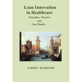 Pre-Owned Lean Innovation in Healthcare. Principles, Theories and Case Studies (Paperback) by Carmen Raimondo