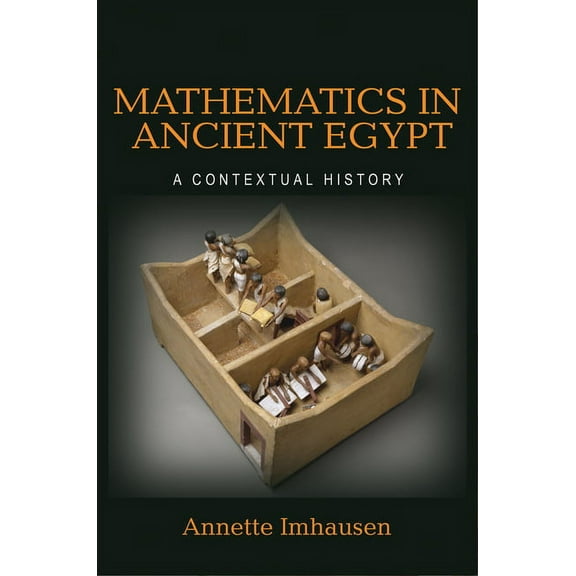 Mathematics in Ancient Egypt: A Contextual History, (Hardcover)