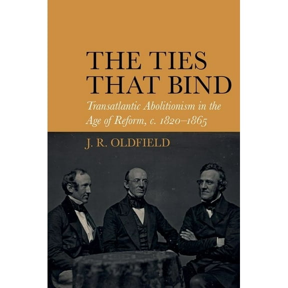 Liverpool Studies in International Slave The Ties That Bind: Transatlantic Abolitionism in the Age of Reform, C. 1820-1865, Book 16, (Paperback)
