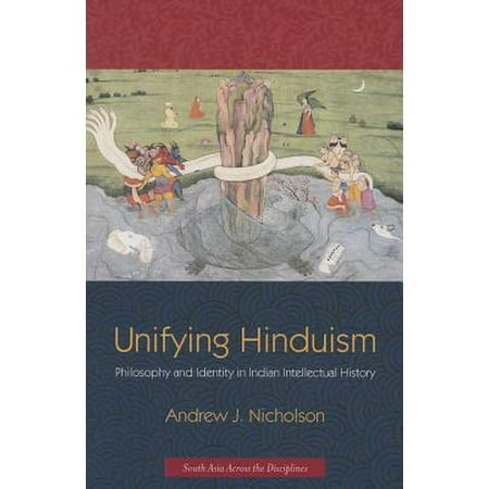 Unifying Hinduism : Philosophy and Identity in Indian Intellectual