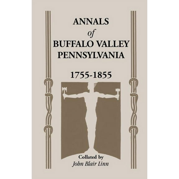 Annals of Buffalo Valley, Pennsylvania (Paperback) by John B Linn