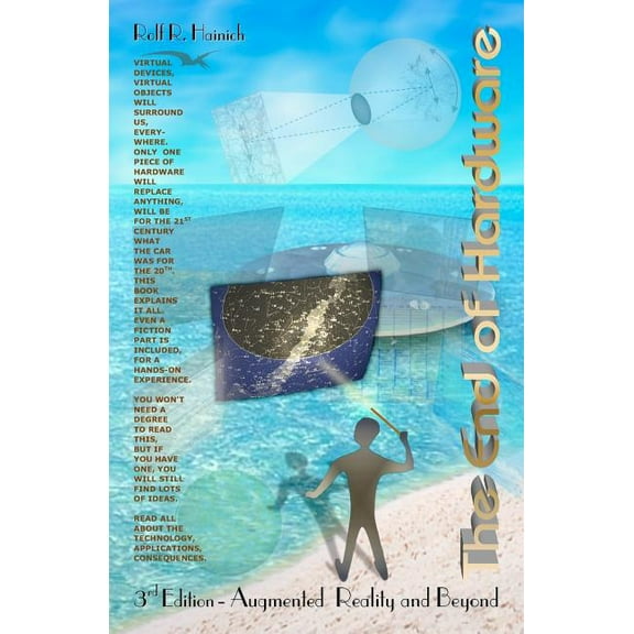 The End of Hardware, 3rd Edition : Augmented Reality and Beyond (Edition 3) (Paperback)