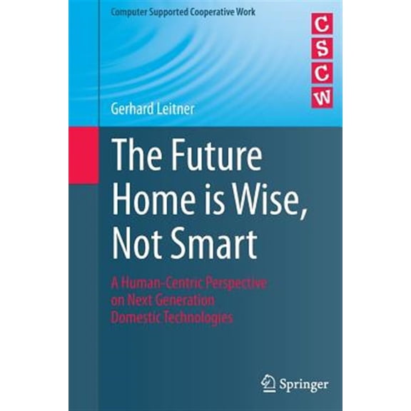 Pre-Owned Computer Supported Cooperative Work: The Future Home Is Wise, Not Smart (Paperback)