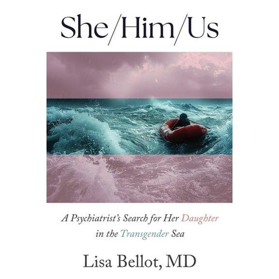 She/Him/Us: A Psychiatrist's Search for Her Daughter in the Transgender Sea, (Paperback)