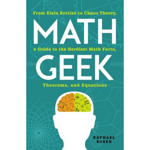 Pre-Owned Math Geek: From Klein Bottles to Chaos Theory, a Guide to the Nerdiest Math Facts, Theorems, and (Paperback) by Raphael Rosen