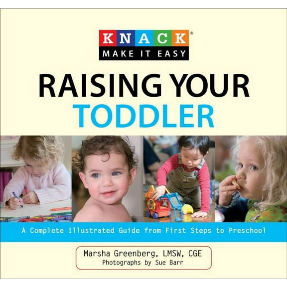 Knack: Make It Easy: Knack Raising Your Toddler : A Complete Illustrated Guide From First Steps To Preschool (Paperback)
