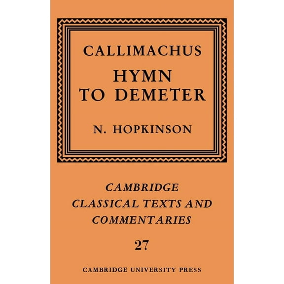 Cambridge Classical Texts and Commentari Callimachus: Hymn to Demeter, Book 27, (Hardcover)