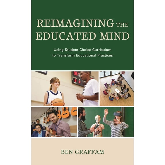 Reimagining the Educated Mind: Using Student Choice Curriculum to Transform Educational Practices, (Hardcover)