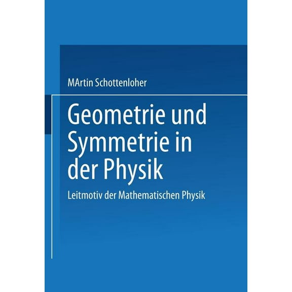 Geometrie Und Symmetrie in Der Physik: Leitmotiv Der Mathematischen Physik, (Paperback)
