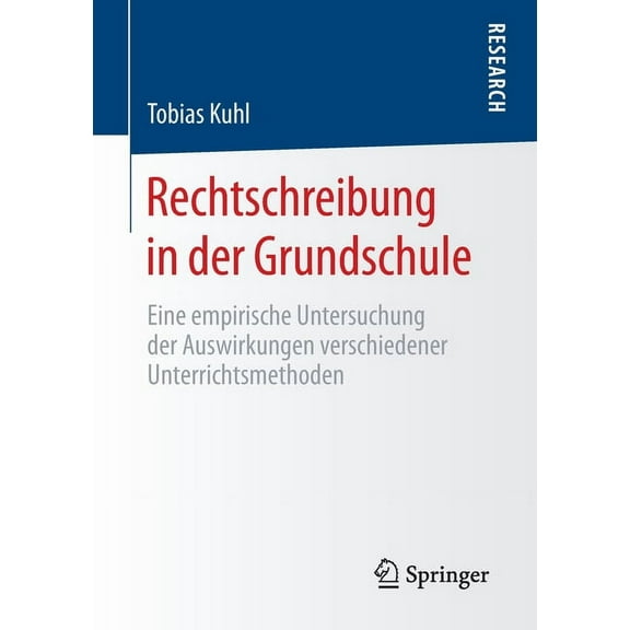 Rechtschreibung in Der Grundschule: Eine Empirische Untersuchung Der Auswirkungen Verschiedener Unterrichtsmethoden, (Paperback)