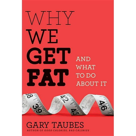 Why We Get Fat : And What to Do About It (Hardcover)