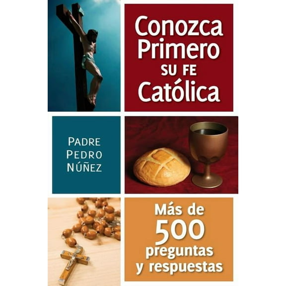 Conozca Primero Su Fe Catolica: Mas de 500 Preguntas Y Respuestas, (Paperback)