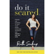 RUTH SOUKUP Do It Scared: Finding the Courage to Face Your Fears, Overcome Adversity, and Create a Life You Love, (Hardcover)