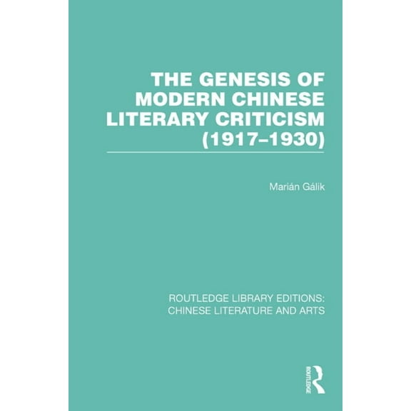 Routledge Library Editions: Chinese Lite The Genesis of Modern Chinese Literary Criticism (1917-1930), (Hardcover)