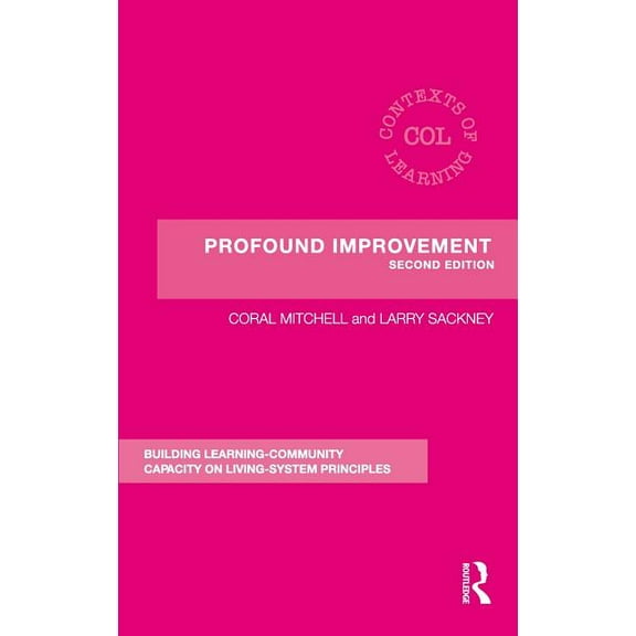 Contexts of Learning Profound Improvement: Building Capacity for a Learning Community, (Hardcover)