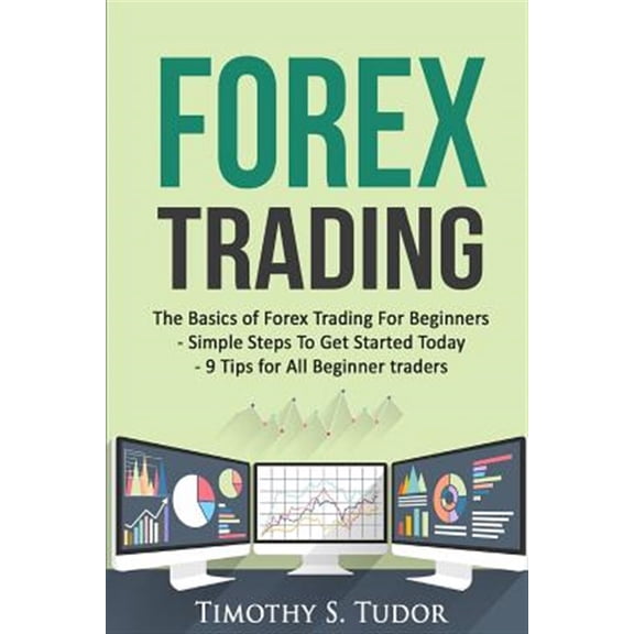 Pre-Owned Forex Trading : The Basics of Forex Trading for Beginners - Simple Steps to Get Started