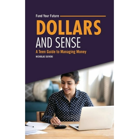 Fund Your Future Dollars and Sense: A Teen Guide to Managing Money, (Paperback)