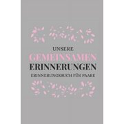 unsere gemeinsamen Erinnerungen Erinnerungsbuch für Paare : Das Erinnerungsbuch für Paare zum Ausfüllen I Geschenkideen für Freund und Freundin zu jedem Anlass I individuelle Geschenke für den Partner (Paperback)