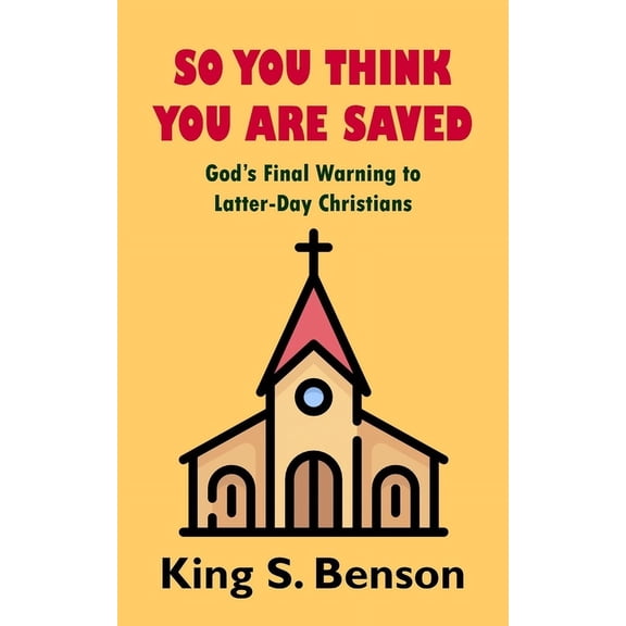 So You Think You Are Saved: God's Final Warning to Latter-day Christians, (Paperback)
