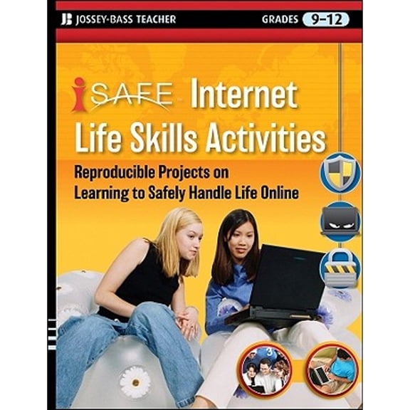 Pre-Owned i-SAFE Internet Life Skills Activities: Reproducible Projects on Learning to Safely Handle Life Online, Grades 9-12 (Paperback) 047053950X 9780470539507