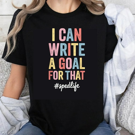 100% Cotton I Can Write A Goal For That Spedlife Teacher Gift Shirt Motivational Quote T-Shirt for Special Education Teachers and Students
