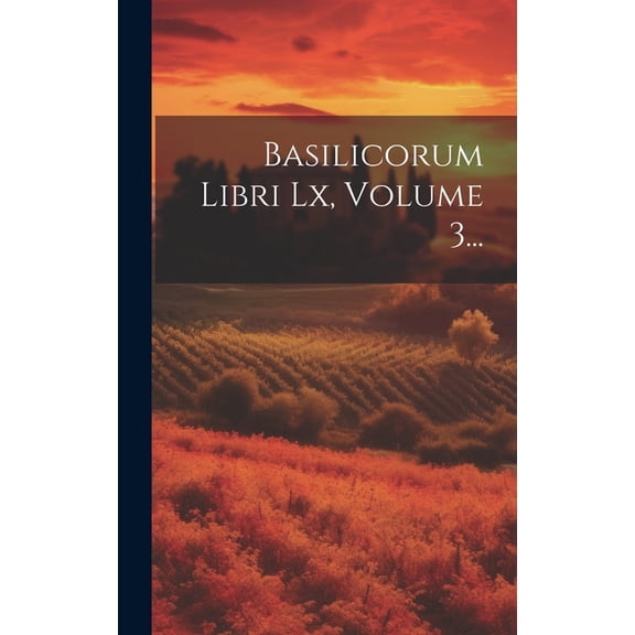 Basilicorum Libri Lx, Volume 3... (Hardcover)
