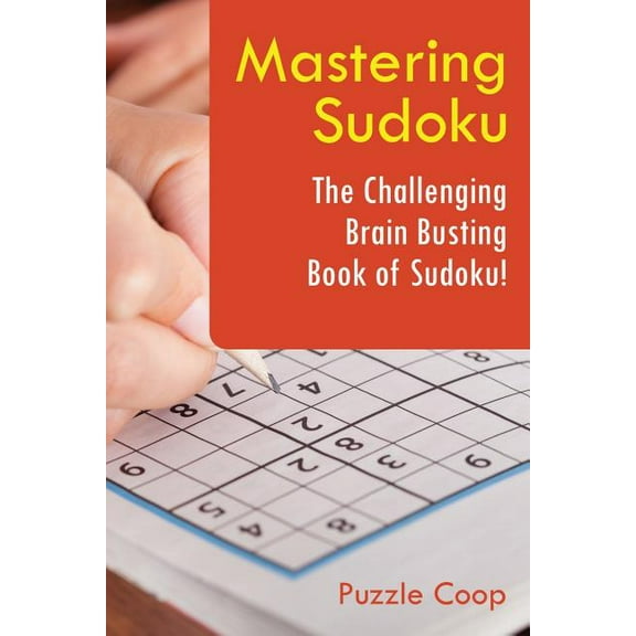 Mastering Sudoku: The Challenging Brain Busting Book of Sudoku! (Paperback)