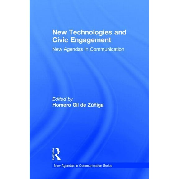 New Agendas in Communication New Technologies and Civic Engagement: New Agendas in Communication, (Hardcover)