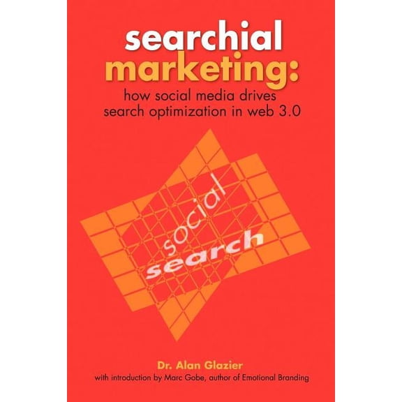 Searchial Marketing: How Social Media Drives Search Optimization in Web 3.0 (Paperback) by Dr. Alan Glazier