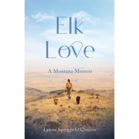 Elk Love: A Montana Memoir, (Paperback)