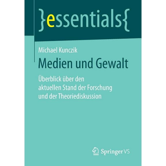 Essentials Medien Und Gewalt: Ãberblick Ãber Den Aktuellen Stand Der Forschung Und Der Theoriediskussion, (Paperback)