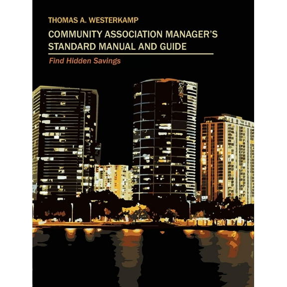 Community Association Manager's Standard Manual and Guide: Find Hidden Savings, (Paperback)