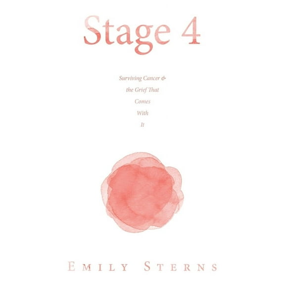 Stage 4: Surviving Cancer & the Grief That Comes With It, (Paperback)