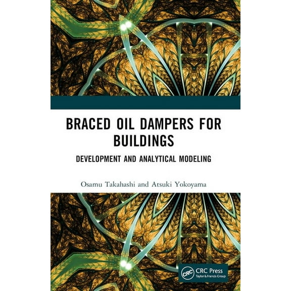 Braced Oil Dampers for Buildings: Development and Analytical Modeling, (Paperback)