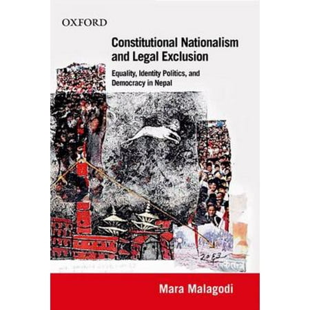Constitutional Nationalism and Legal Exclusion: Equality, Identity Politics, and Democracy in Nepal (1990-2007)