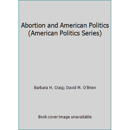Abortion and American Politics (American Politics Series), Used [Hardcover]