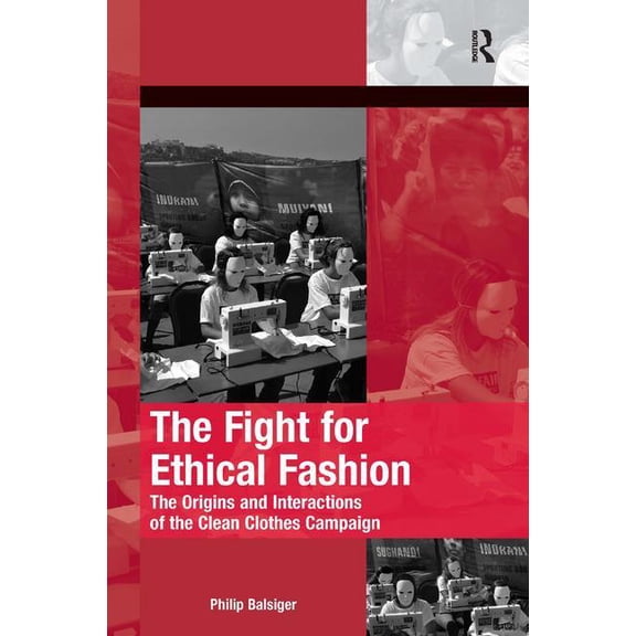 The Mobilization Social Movements, Prote The Fight for Ethical Fashion: The Origins and Interactions of the Clean Clothes Campaign, (Hardcover)