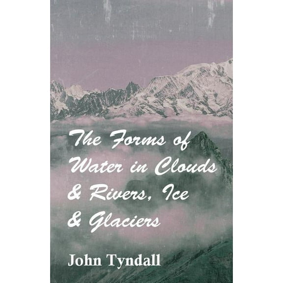 The Forms of Water in Clouds & Rivers, Ice & Glaciers (Paperback)