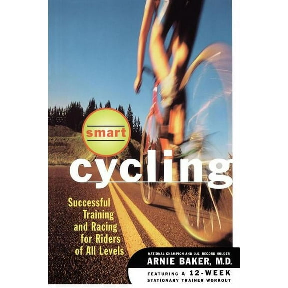 Smart Cycling: Successful Training and Racing for Riders of All Levels, (Paperback)