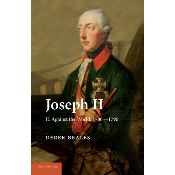 Joseph II: Volume 2, Against the World, 1780 1790, (Paperback)