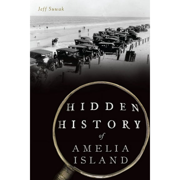 Hidden History Hidden History of Amelia Island, (Paperback)