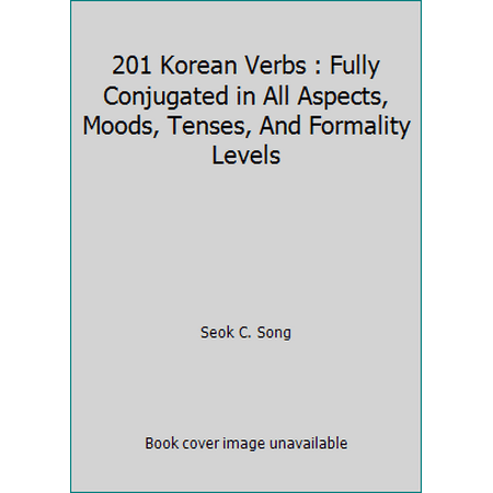 201 Korean Verbs : Fully Conjugated in All Aspects, Moods, Tenses, And Formality Levels, Used [Paperback]