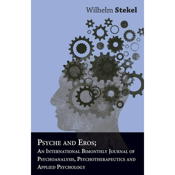 Psyche And Eros; An International Bimonthly Journal Of Psychoanalysis, Psychotherapeutics And Applied Psychology (Paperback)