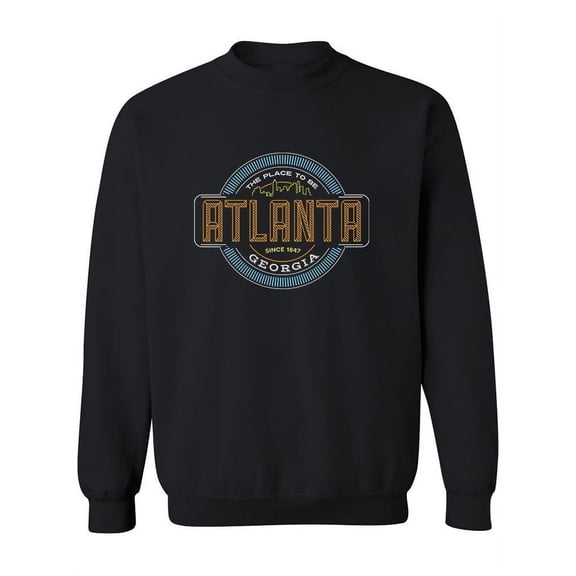 The Place To Be Atlanta Quote Sweatshirt Women -Image by Shutterstock, Female XX-Large
